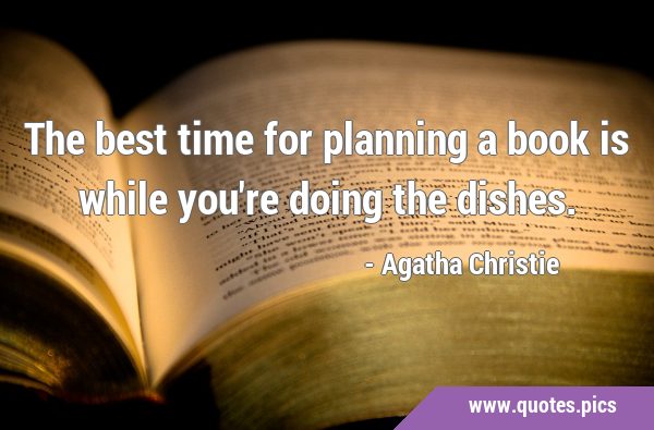 The best time for planning a book is while you