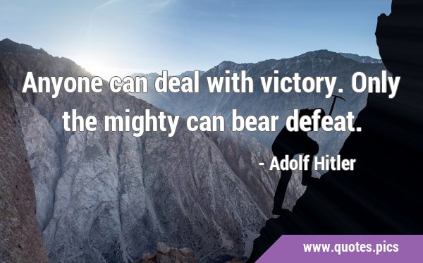 Anyone can deal with victory. Only the mighty can bear …