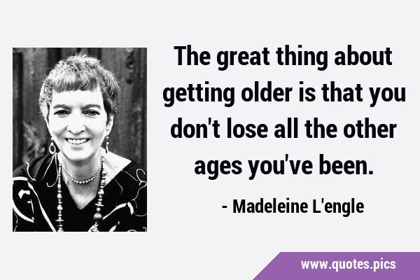 The great thing about getting older is that you don