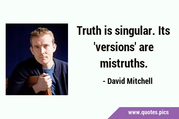 Truth is singular. Its 