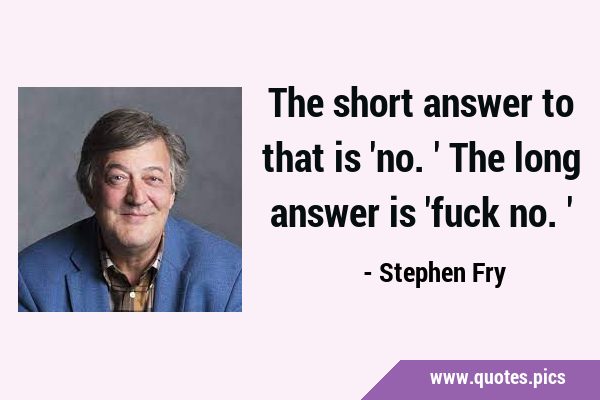 The short answer to that is 'no.' The long answer is 'fuck …