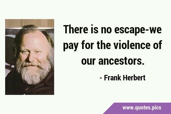 There is no escape-we pay for the violence of our …