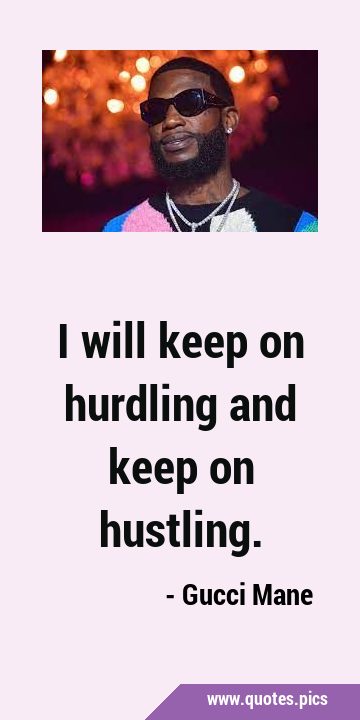 I will keep on hurdling and keep on …