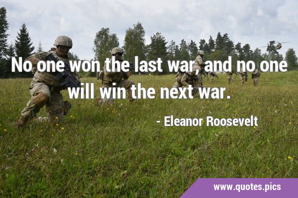 No one won the last war, and no one will win the next …