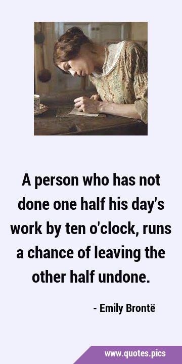 A person who has not done one half his day