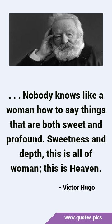 ...Nobody knows like a woman how to say things that are both sweet and profound. Sweetness and …
