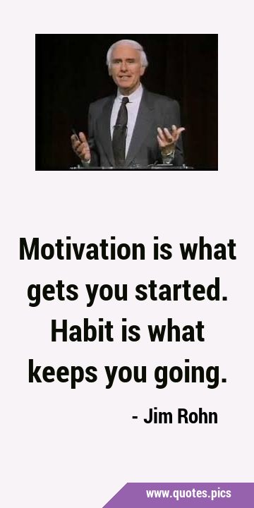 Motivation is what gets you started. Habit is what keeps you …