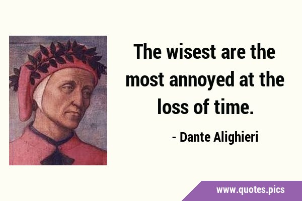 The wisest are the most annoyed at the loss of …