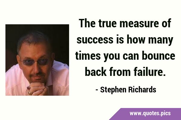 The true measure of success is how many times you can bounce back from …