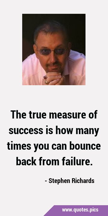 The true measure of success is how many times you can bounce back from …