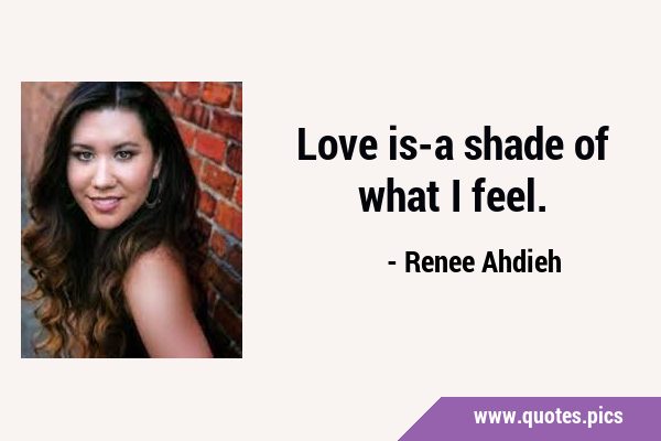 Love is-a shade of what I …