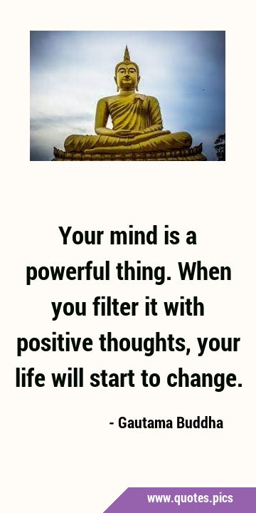 Your mind is a powerful thing. When you filter it with positive thoughts, your life will start to …
