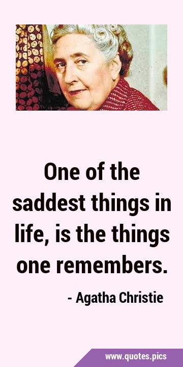 One of the saddest things in life, is the things one …