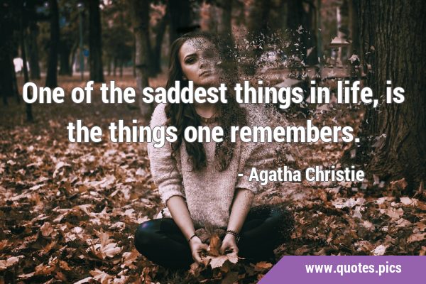 One of the saddest things in life, is the things one …