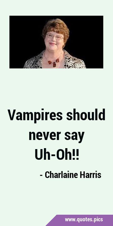 Vampires should never say …
