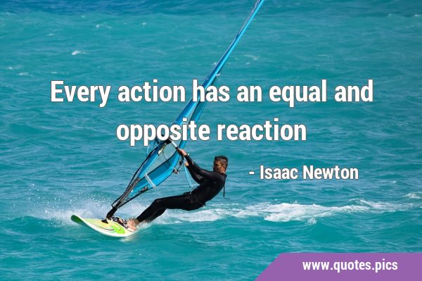 Every action has an equal and opposite …