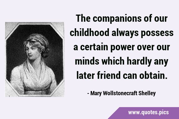 The companions of our childhood always possess a certain power over our minds which hardly any …