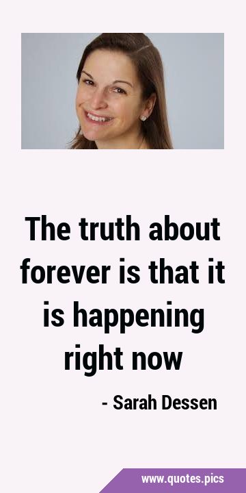 The truth about forever is that it is happening right …