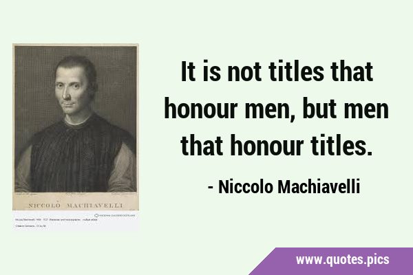 It is not titles that honour men, but men that honour …
