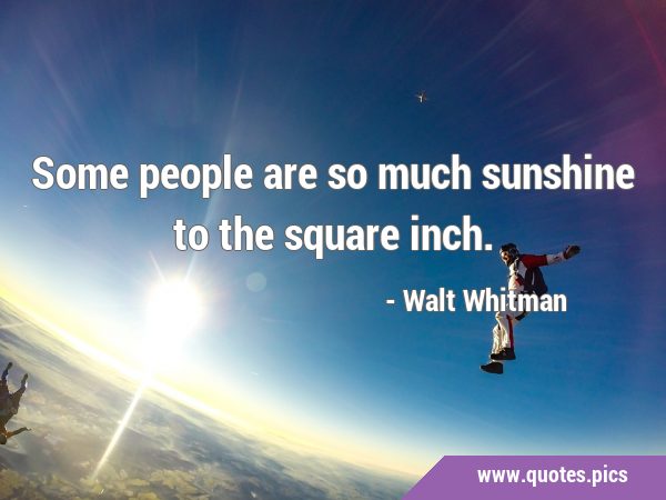 Some people are so much sunshine to the square …