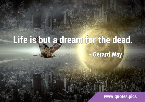 Life is but a dream for the …