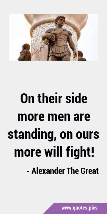 On their side more men are standing, on ours more will …