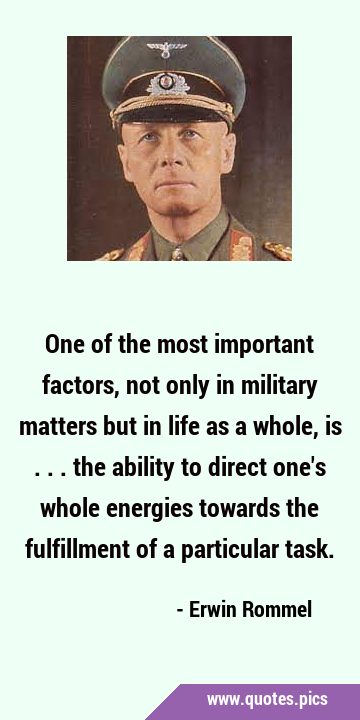 One of the most important factors, not only in military matters but in life as a whole, is ... the …