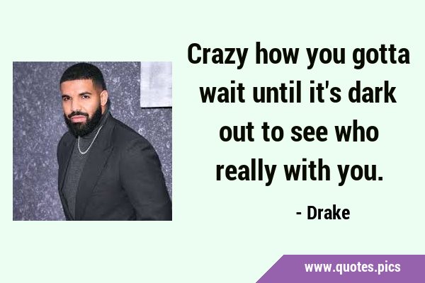 Crazy how you gotta wait until it's dark out to see who really with …