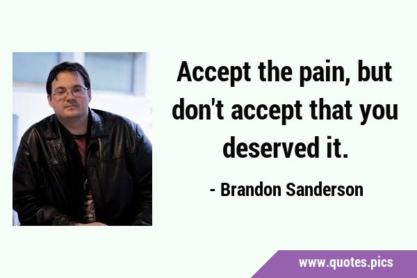 Accept the pain, but don