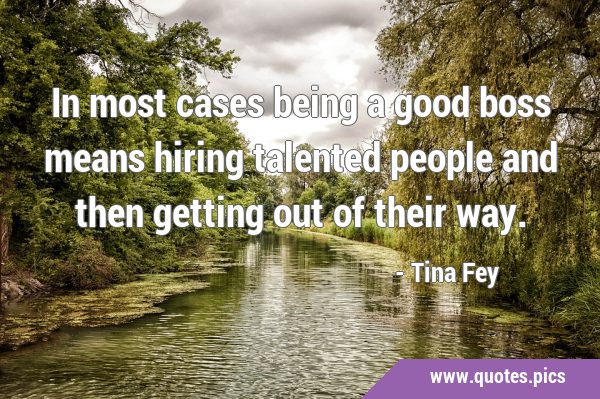 In most cases being a good boss means hiring talented people and then getting out of their …