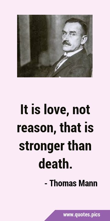 It is love, not reason, that is stronger than …