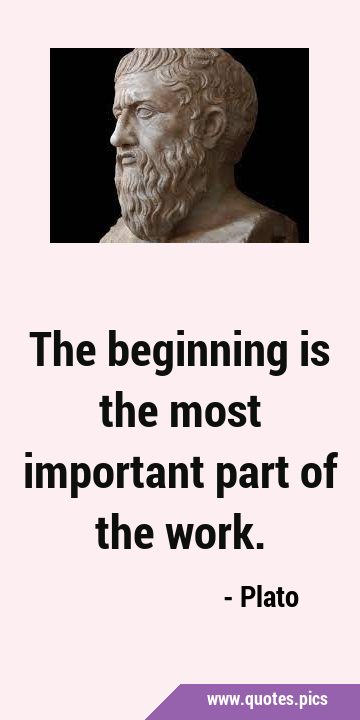 The beginning is the most important part of the …
