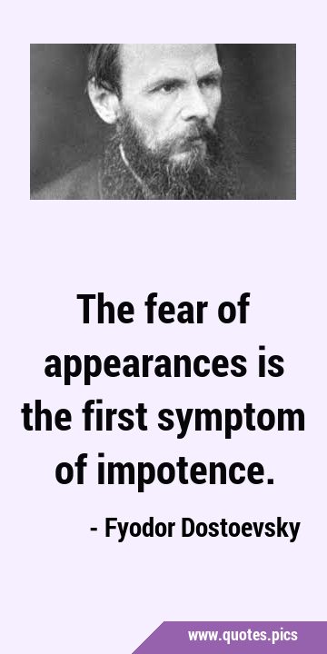 The fear of appearances is the first symptom of …