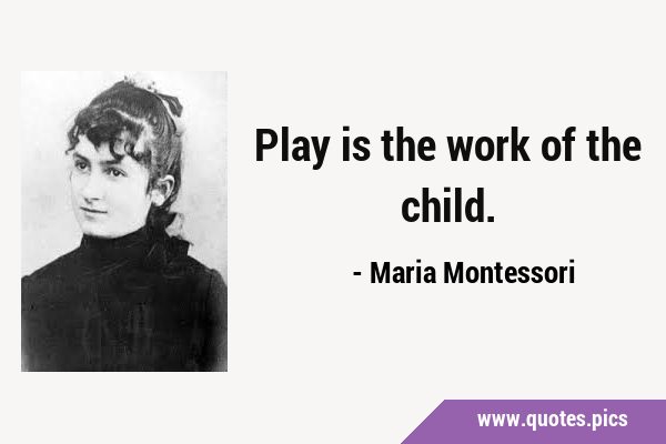 Play is the work of the …
