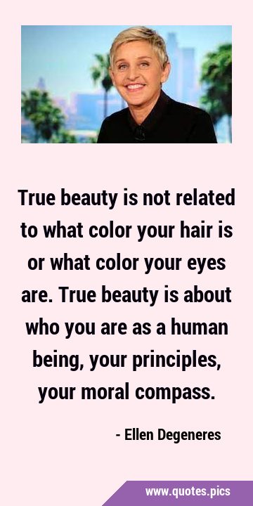 True beauty is not related to what color your hair is or what color your eyes are. True beauty is …