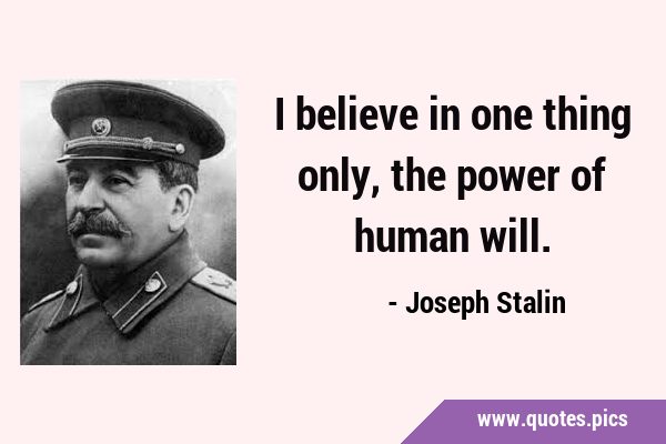 I believe in one thing only, the power of human …