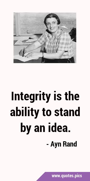 Integrity is the ability to stand by an …
