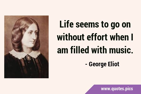 Life seems to go on without effort when I am filled with …