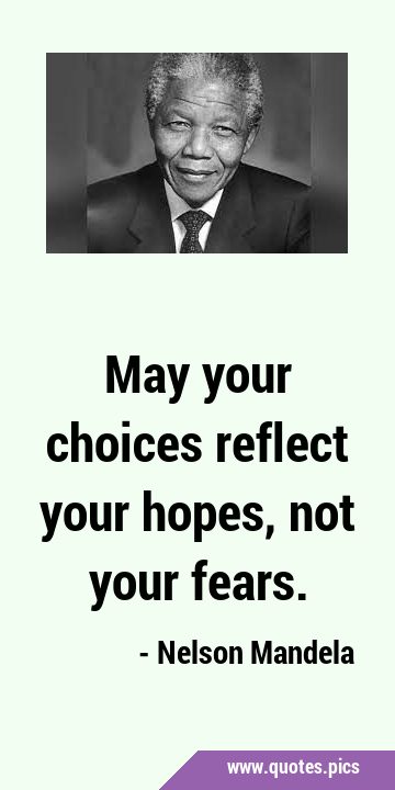 May your choices reflect your hopes, not your …