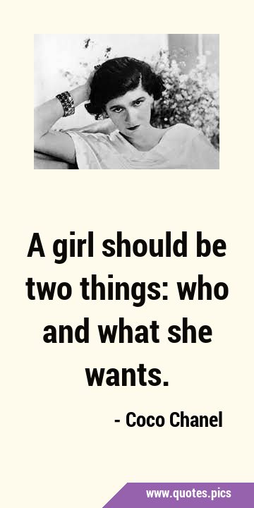 A girl should be two things: who and what she …
