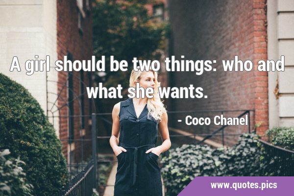 A girl should be two things: who and what she …