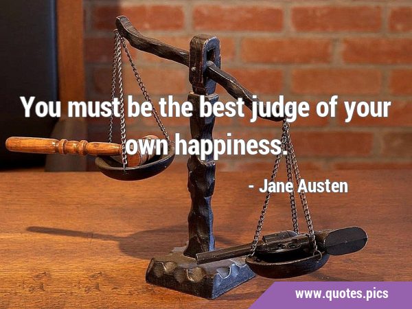 You must be the best judge of your own …