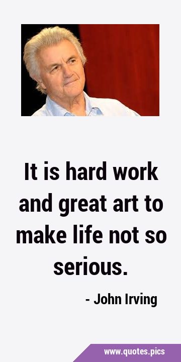 It is hard work and great art to make life not so …
