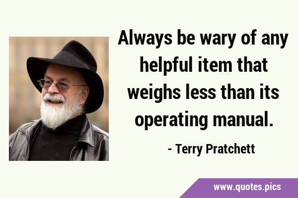 Always be wary of any helpful item that weighs less than its operating …