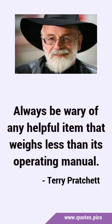 Always be wary of any helpful item that weighs less than its operating …