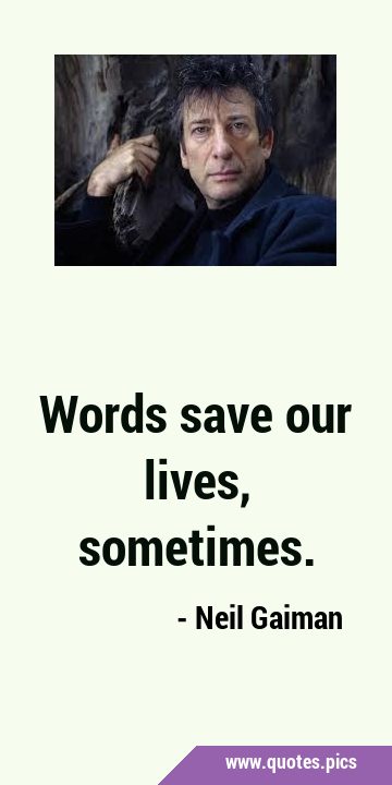 Words save our lives, …
