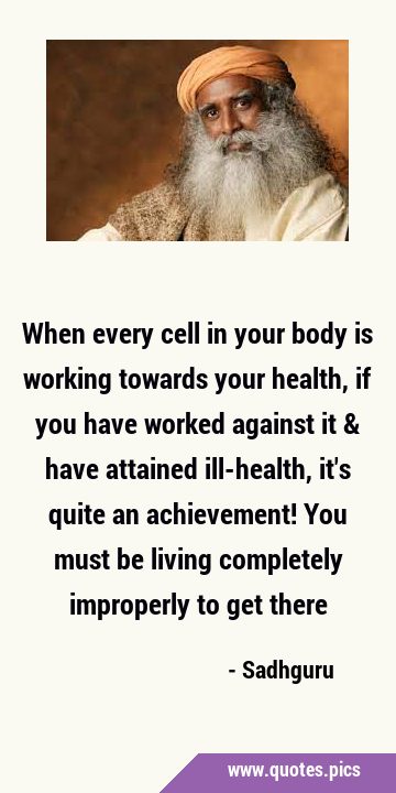 When every cell in your body is working towards your health, if you have worked against it & have …
