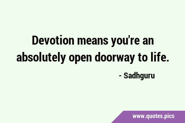 Devotion means you