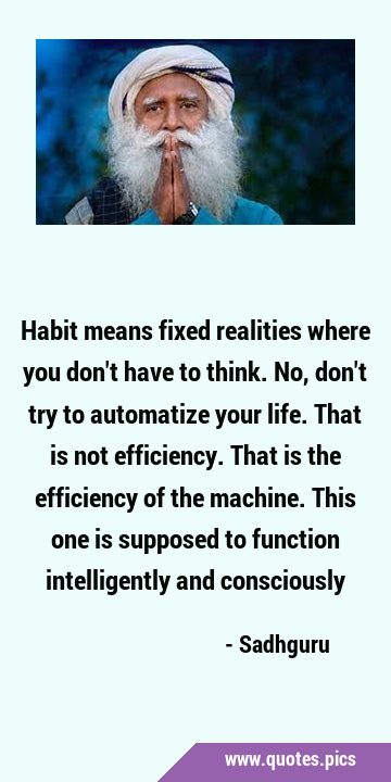 Habit means fixed realities where you don