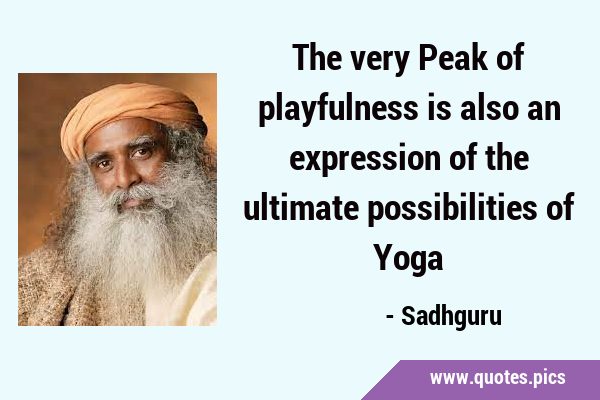 The very Peak of playfulness is also an expression of the ultimate possibilities of …